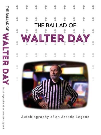 The Ballad of Walter Day: Autobiography of an Arcade Legend